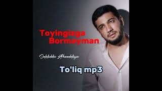 TO‘YINGIZGA BORMAYMAN // JALOLIDDIN AHMADALIYEV // TO‘LIQ mp3