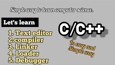 C/C++ programming in simple way | linker | text editor | compiler | loader | debugger | IDE of c/c++