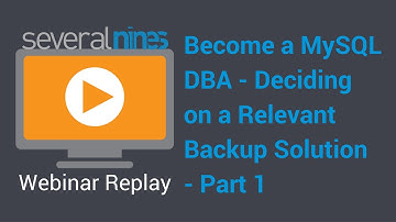 Webinar replay: Become a MySQL DBA - webinar series: Deciding on a relevant backup solution - part 1