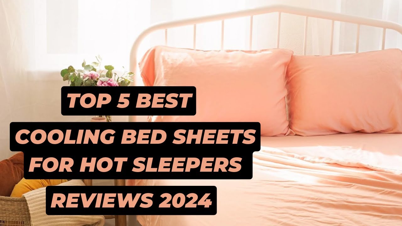 Top 5 Best Cooling Bed Sheets for Hot Sleepers Reviews Of 2024 - YouTube