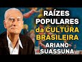 Ariano Suassuna - Raízes Populares da Cultura Brasileira 