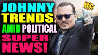 Johnny Depp TRENDS amid political SUPER NEWS!