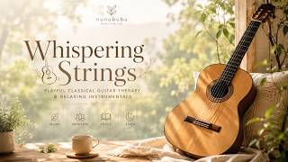 Whispering Strings | Playful Classical Guitar Therapy & Relaxing Fingerstyle Instrumentals