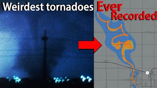 The Weirdest Tornadoes Ever Recorded! (In my opinion)