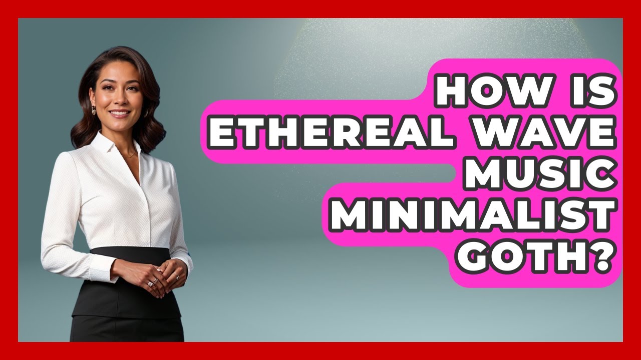 How Is Ethereal Wave Music Minimalist Goth? - Goth Music Vault