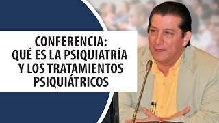 Conferencia Qué es la Psiquiatría  / Tratamientos Psiquiátricos. Dr Ramón Acevedo