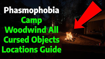 Phasmophobia | Camp Woodwind All Cursed Objects Locations Guide/Tutorial