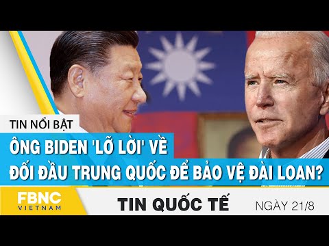 Tin quốc tế 21/8, Ông Biden 'lỡ lời' về đối đầu Trung Quốc để bảo vệ Đài Loan? | FBNC