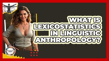 What Is Lexicostatistics In Linguistic Anthropology? - Anthropology Insights