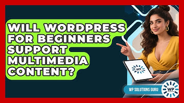 Will WordPress for Beginners Support Multimedia Content? | WP Solutions Guru News