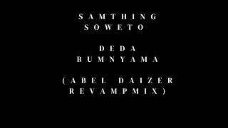 Samthing Soweto - Deda Bumnyama_(ABEL DAIZER RevampMix)