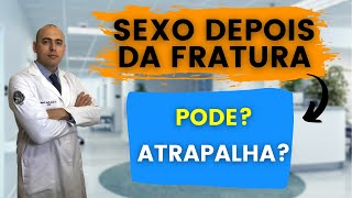 RELAÇÃO SEXUAL DEPOIS DA FRATURA PODE?