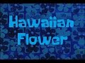 Spongebob production music hawaiian flower