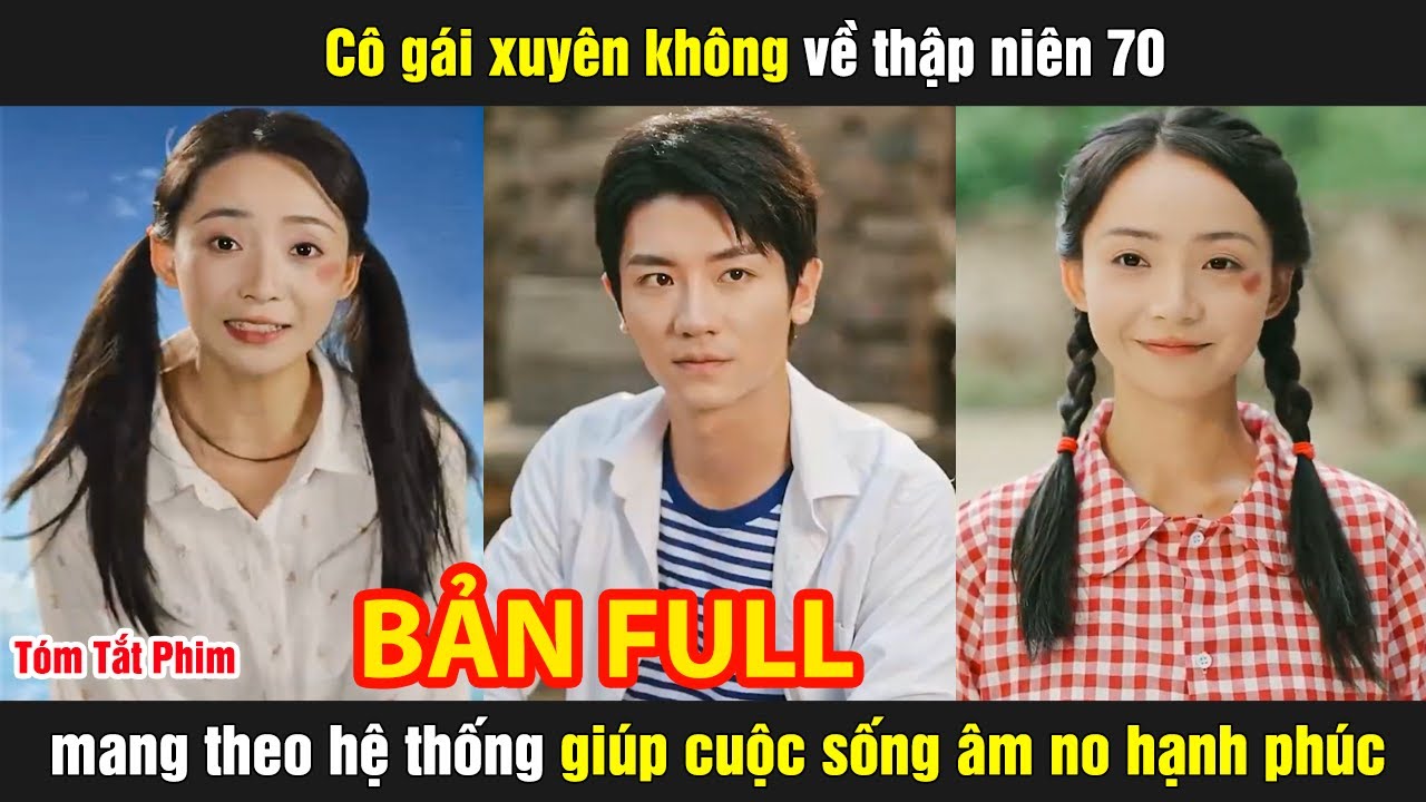 Cô gái xuyên không về thập niên 70 mang theo hệ thống giúp cuộc sống âm no hạnh phúc