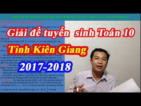 Video Giải đề thi tuyển sinh lớp 10 tỉnh kiên giang 2017-2018 - YouTube