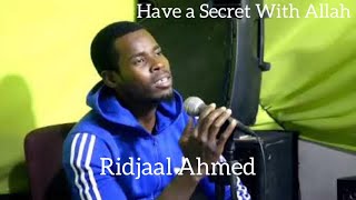 Ridjaal Ahmed | Have a Secret With Allah | Beautiful Nasheed