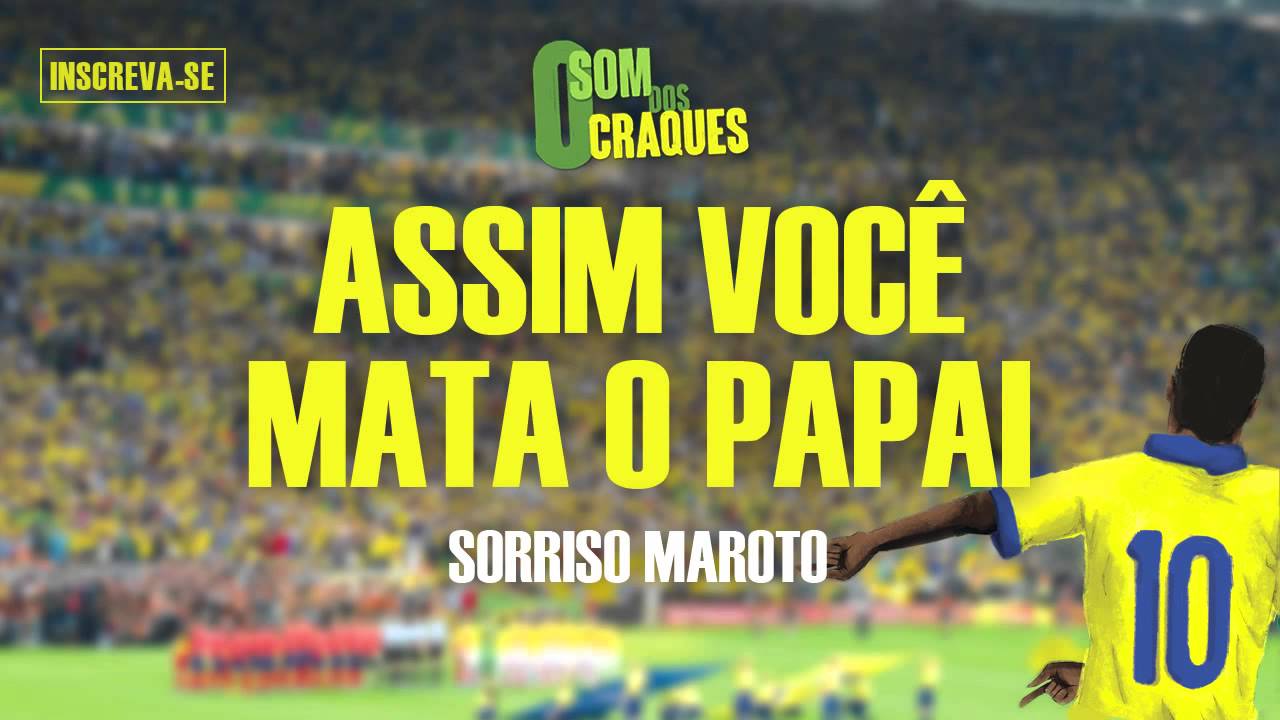 Sorriso Maroto Assim Você Mata O Papai Letras