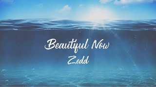 Beautiful Now - Zedd (Lyrics)