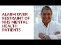 Alarm Over Restraint of NHS Mental Health Patients As Reported in The Guardian Newspaper 10.12.17