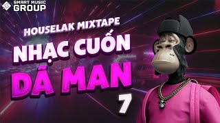 Mixtape Deep House Nhạc Cuốn Dã Man 7 Nhạc House Lak Remix 2024 Smart Music Group