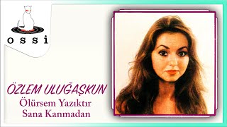 Özlem Uluğaşkun - Ölürsem Yazıktır Sana Kanmadan Resimi