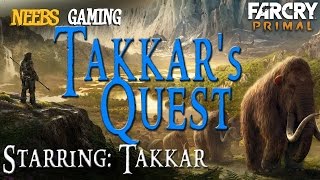 Takkar's Quest: Ep 1 - Far Cry Primal (Starring Takkar) Takkar's Quest: Ep 1 - Far Cry Primal (Starring Takkar)
