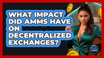What Impact Did AMMs Have On Decentralized Exchanges? - Crypto Trading Strategists