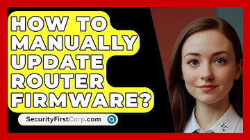 How To Manually Update Router Firmware? - SecurityFirstCorp.com