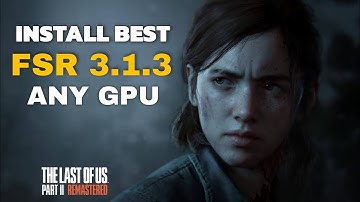 Install Better FSR 3.1.3 in The Last of Us Part II - All GPU