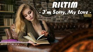 RILTIM - "I'm Sorry, My Love" //Original Mix//