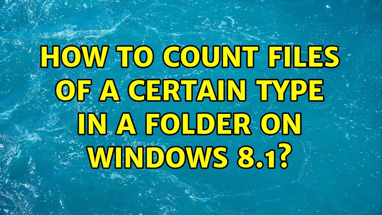 How to count files of a certain type in a folder on Windows 8.1? YouTube