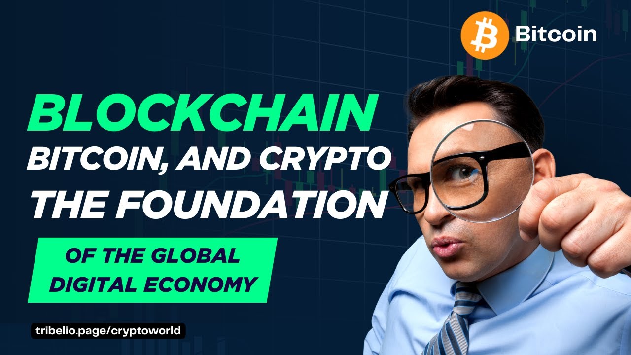 Blockchain, Bitcoin, and Crypto: The Foundation of the Global Digital Economy