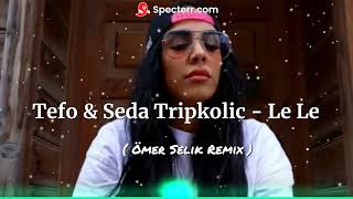 Tefo & Seda Tripkolic - Le Le ( Ömer Selik Remix ) Buldum Onu Yolun Sonunda Resimi