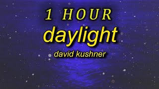 [1 HOUR 🕐 ] David Kushner - Daylight (Lyrics)  oh i love it and i hate it at the same time