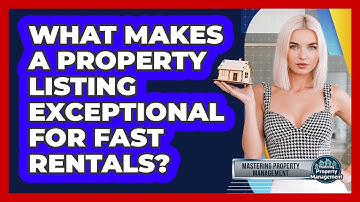 What Makes A Property Listing Exceptional For Fast Rentals? - Mastering Property Management