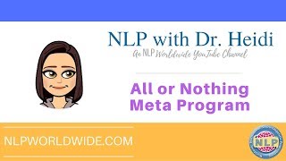 NLP Insight: All or Nothing Meta Program with Dr. Heidi