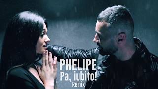 Phelipe - Pa, iubito! (Official RMX)