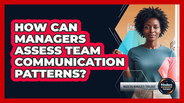 How Can Managers Assess Team Communication Patterns?