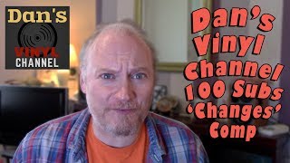 Dan's Vinyl Channel 100 Subs 'Changes' Competition Entry