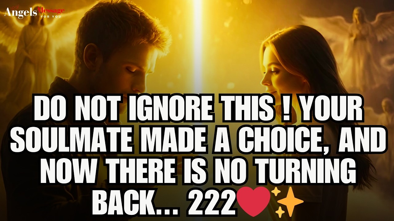✨ DO NOT Ignore This! Your Soulmate Made a Choice, and Now There Is No Turning Back... 222 ❤️✨