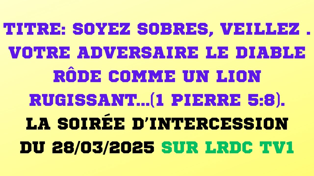 SOYEZ SOBRES , VEILLEZ. VOTRE ADVERSAIRE LE DIABLE RÔDE COMME UN LION ...