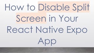 How to Disable Split Screen in Your React Native Expo App