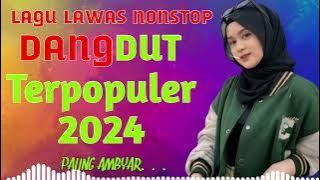 DANGDUT REMIX NONSTOP 2024 | LAGU DANGDUT REMIX TERBAIK DAN TERPOPULER