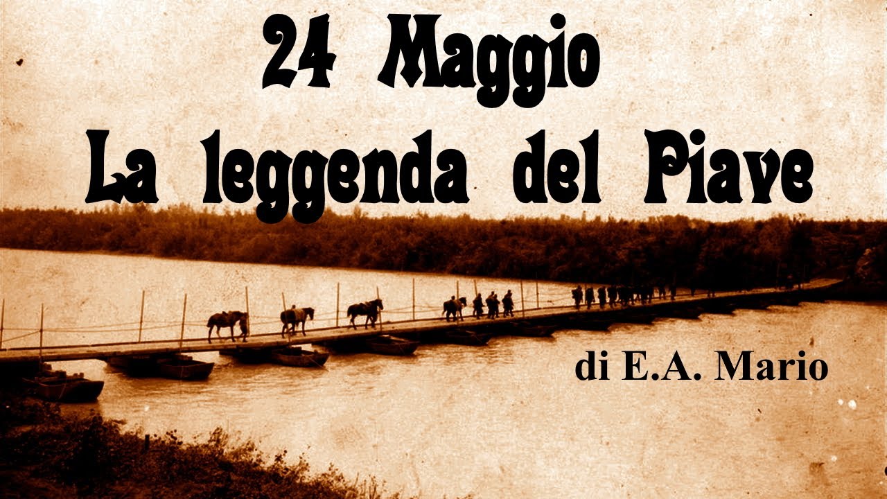 24 MAGGIO - LA LEGGENDA DEL PIAVE - di E.A. Mario - YouTube