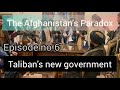 Ep#6 - The Afghanistan's Paradox - New Government of Taliban - Some historic facts about Taliban