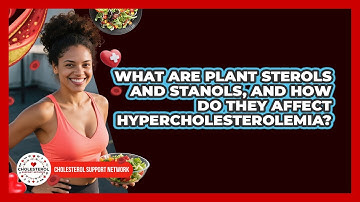 What Are Plant Sterols And Stanols, And How Do They Affect Hypercholesterolemia?