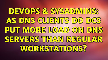 DevOps & SysAdmins: As DNS clients do DCs put more load on DNS servers than regular workstations?