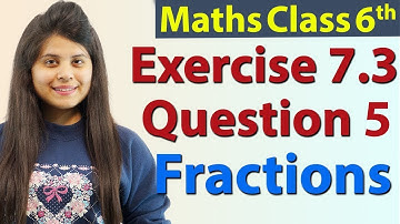 Question 5 - Ex 7.3 - Fractions - Chapter 7 - NCERT Maths Class 6th