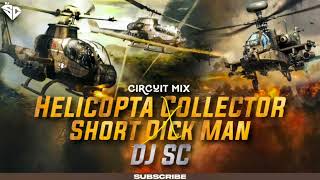 Circuit Mix  Helicopta Collector X Short Dick Man  Dj Sc
