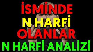 İSMİNDE N HARFİ OLANLAR | N HARFİ ANALİZİ detaylı isim analizi nasıl yapılır nasıl hesaplanır